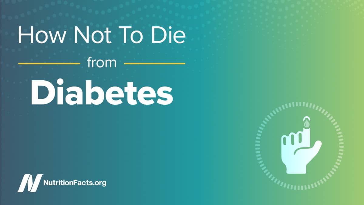 How not to die from diabetes