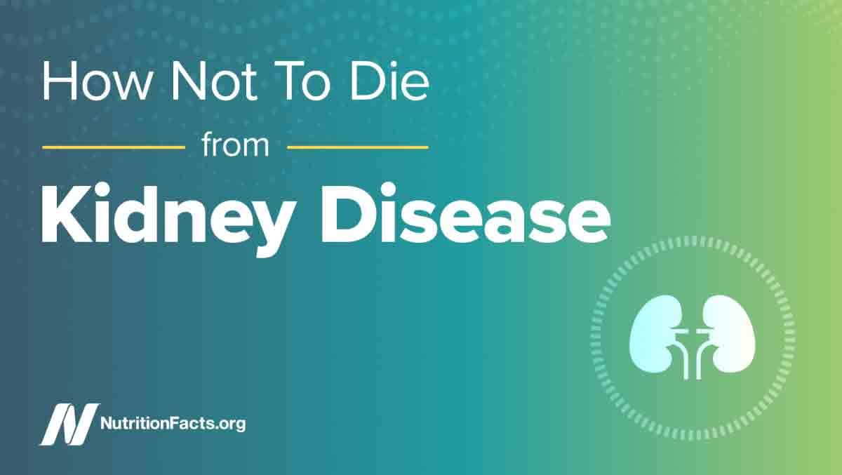 How Not to Die from Kidney Disease