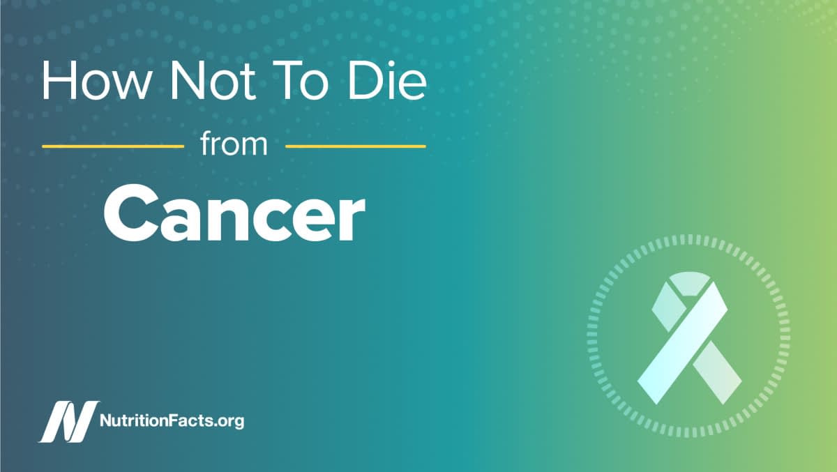 How not to die from cancer